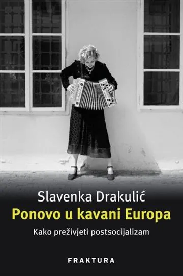 Knjiga "Ponovo u kavani Europa", autora Slavenka Drakulić, izdavač Fraktura