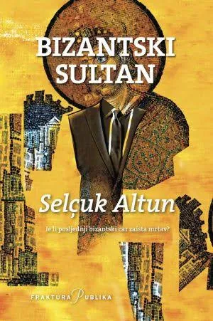 Knjiga "Bizantski sultan TP", autora Selcuk Altun, izdavač Fraktura