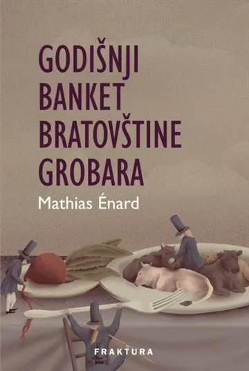 Knjiga "Godišnji banket bratovštine grobara", autora Mathias Enard, izdavač Fraktura
