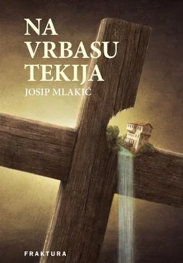 Knjiga "Na Vrbasu tekija", autora Josip Mlakić, izdavač Fraktura