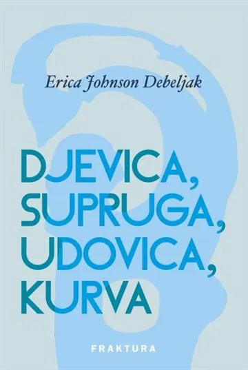 Knjiga "Djevica, supruga, udovica, kurva", autora Djevica, supruga, udovica, kurva, izdavač Fraktura