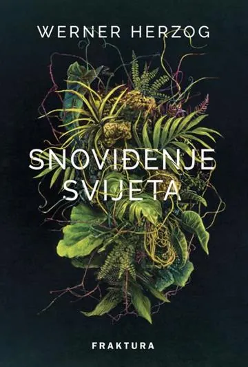 Knjiga "Snoviđenje svijeta", autora Werner Herzog, izdavač Fraktura