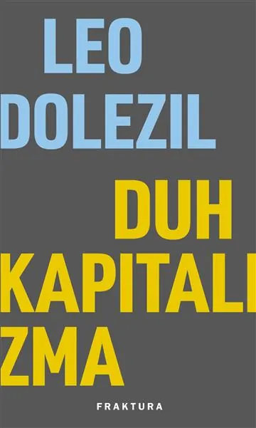 Knjiga "Duh kapitalizma", autora Leo Dolezil, izdavač Fraktura