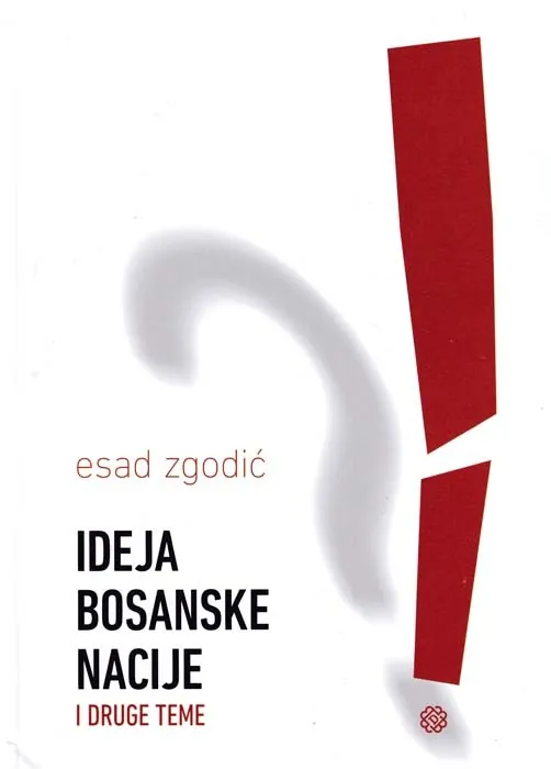 Knjiga "Ideja bosanske nacije", autora Esad Zgodić, izdavač Dobra knjiga