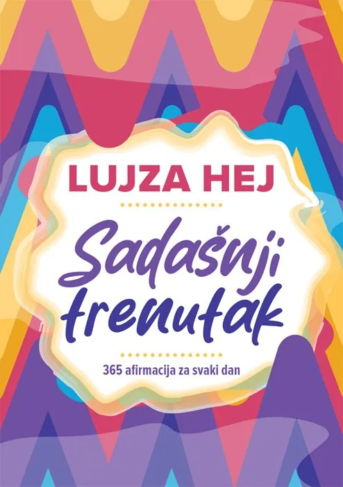 Knjiga " Sadašnji trenutak", autora Lujza Hej, izdavač Publik Praktikum, 2024., meki uvez