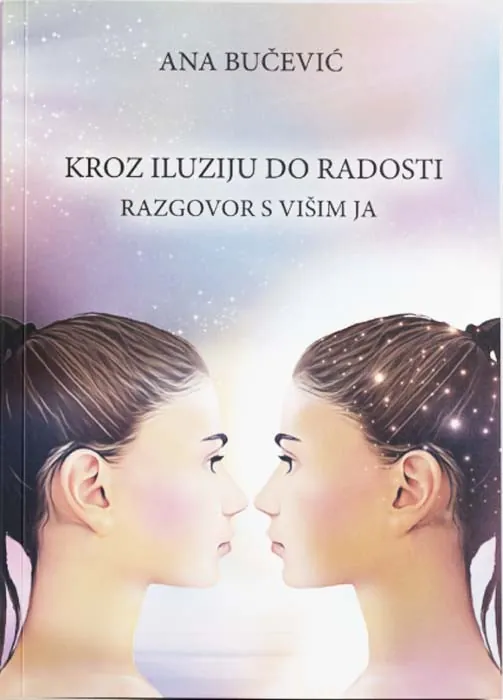 Knjiga " Kroz iluziju do radosti", autora Ana Bučević, izdavač Karupović, 2024., meki uvez