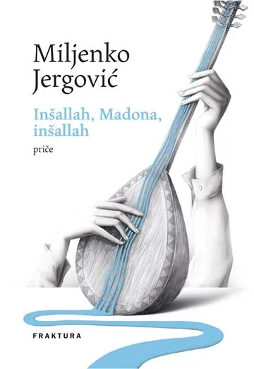 Knjiga "Inšallah Madona, inšallah", autora Miljenko Jergović, izdavač Fraktura