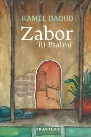 Knjiga "Zabor ili Psalmi", autora Kamel Daoud, izdavač Fraktura