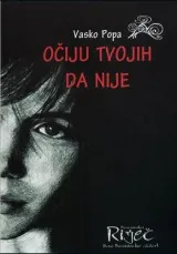 Knjiga "Očiju tvojih da nije", autora Vasko Popa, izdavač Bosanska Riječ Sarajevo, 2010., tvrdi uvez