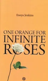 Knjiga "One Orange for Infinite Roses", autora Eneya Jenkins, izdavač Dobra knjiga