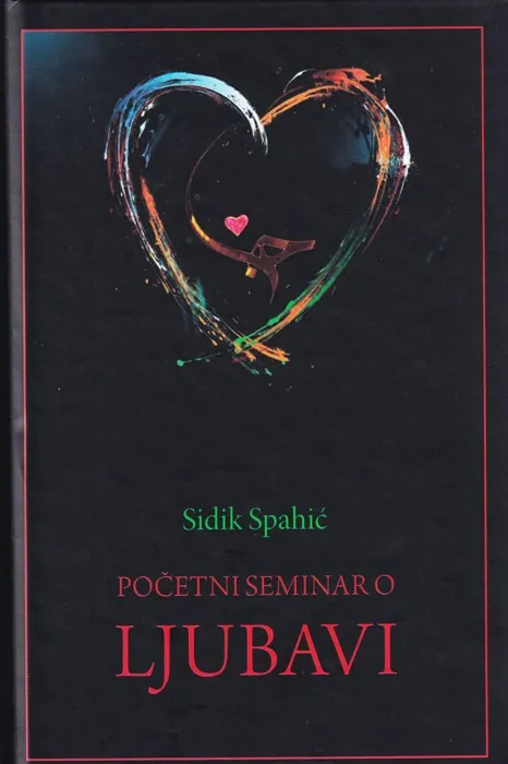 Knjiga "Početni seminar o ljubavi", autora Sidik Spahić, izdavač Dobra knjiga
