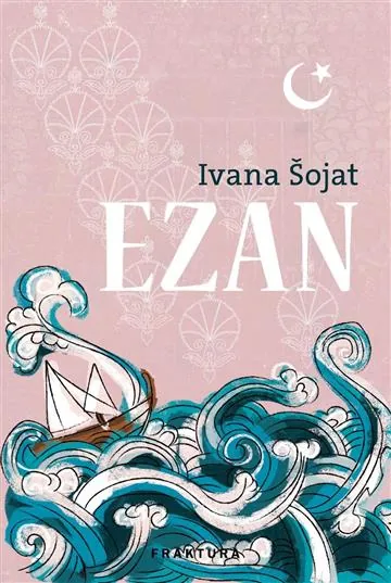 Knjiga "Ezan", autora Ivana Šojat, izdavač Fraktura