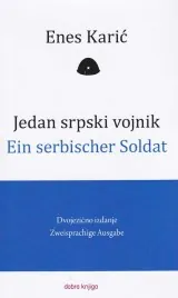 Knjiga "Jedan srpski vojnik / Ein serbicher Soldat", autora Enes Karić, izdavač Dobra knjiga