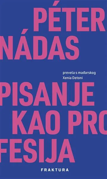 Knjiga "Pisanje kao profesija", autora Peter Nadas, izdavač Fraktura