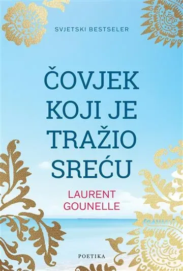 Knjiga "Čovjek koji je tražio sreću", autora Laurent Gounelle, izdavač Poetika