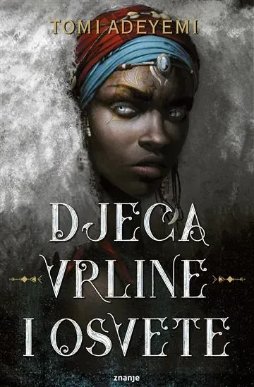 Knjiga "Djeca vrline i osvete", autora Tomi Adeyemi, izdavač Znanje