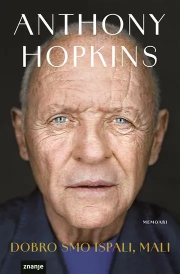 Knjiga "DOBRO SMO ISPALI, MALI", autora Anthony Hopkins, izdavač Znanje