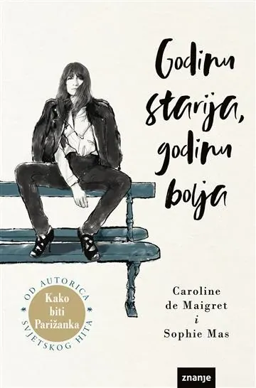 Knjiga "Godinu starija, godinu bolja", autora Caroline de Maigret, izdavač Znanje