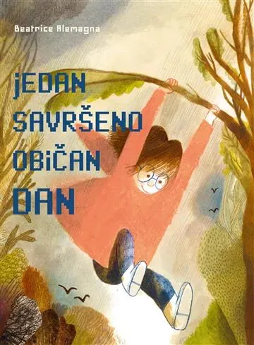 Knjiga "JEDAN SAVRŠENO OBIČAN DAN", autora Beatrice Alemagna, izdavač Znanje