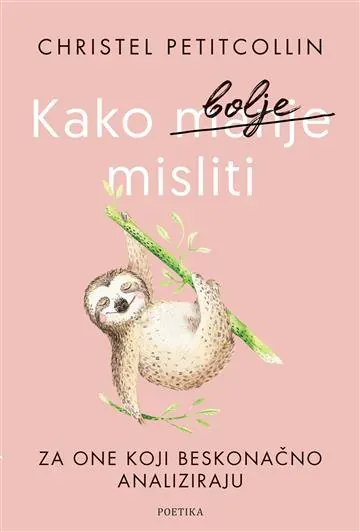 Knjiga "Kako bolje misliti", autora Christel Petitcollin, izdavač Poetika