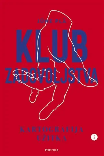 Knjiga "Klub zadovoljstva - kartografija užitka", autora Jüne Pla, izdavač Poetika