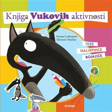 Knjiga "Knjiga Vukovih aktivnosti", autora Orianne Lallemand, izdavač Znanje