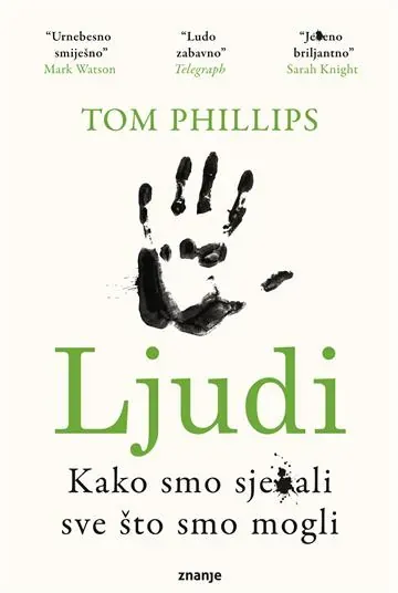 Knjiga "Ljudi: Kako smo sje*ali sve što smo mogli", autora Tom Phillips, izdavač Znanje