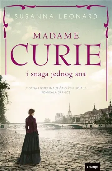 Knjiga "Madame Curie i snaga jednog sna", autora Susanna Leonard, izdavač Znanje