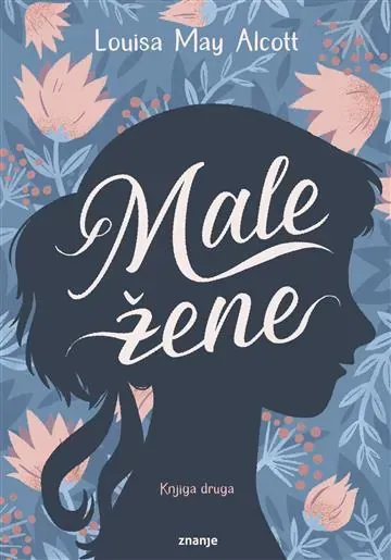 Knjiga "MALE ŽENE t.u. knjiga druga", autora Louisa May Alcott, izdavač Znanje