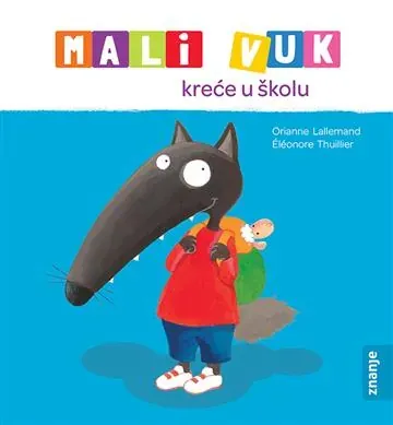 Knjiga "Mali vuk kreće u školu", autora Orianne Lallemand, Éléonore Thuillier, izdavač Znanje