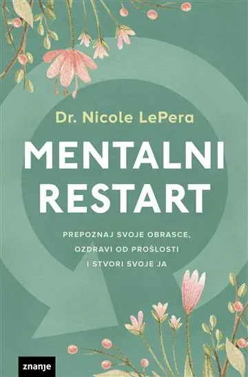Knjiga "Mentalni restart", autora Dr. Nicole LePera, izdavač Znanje