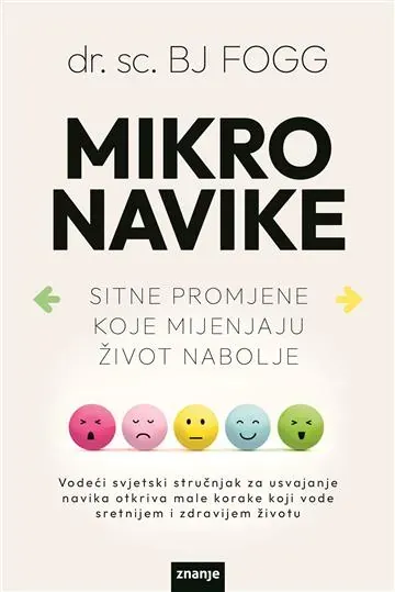 Knjiga "Mikronavike", autora B.J. Fogg, izdavač Znanje
