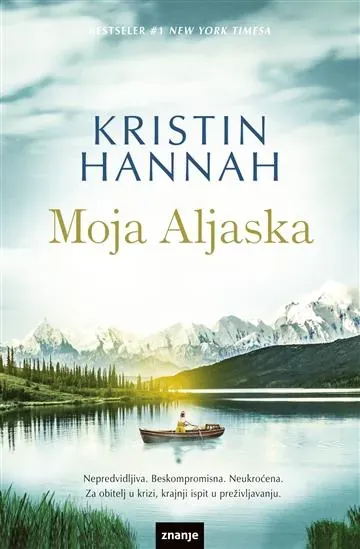 Knjiga "Moja Aljaska", autora Kristin Hannah, izdavač Znanje