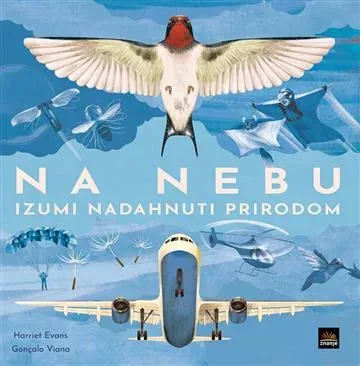 Knjiga "NA NEBU izumi nadahnuti prirodom", autora Harriet Evans, Goncalo Viana, izdavač Znanje