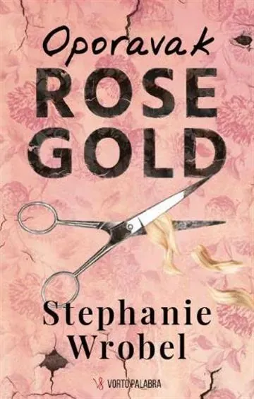 Knjiga "Oporavak Rose Gold", autora Stephanie Wrobel, izdavač Vorto Palabra