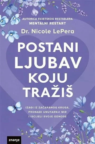 Knjiga "POSTANI LJUBAV KOJU TRAŽIŠ", autora Dr. Nicole LePera, izdavač Znanje