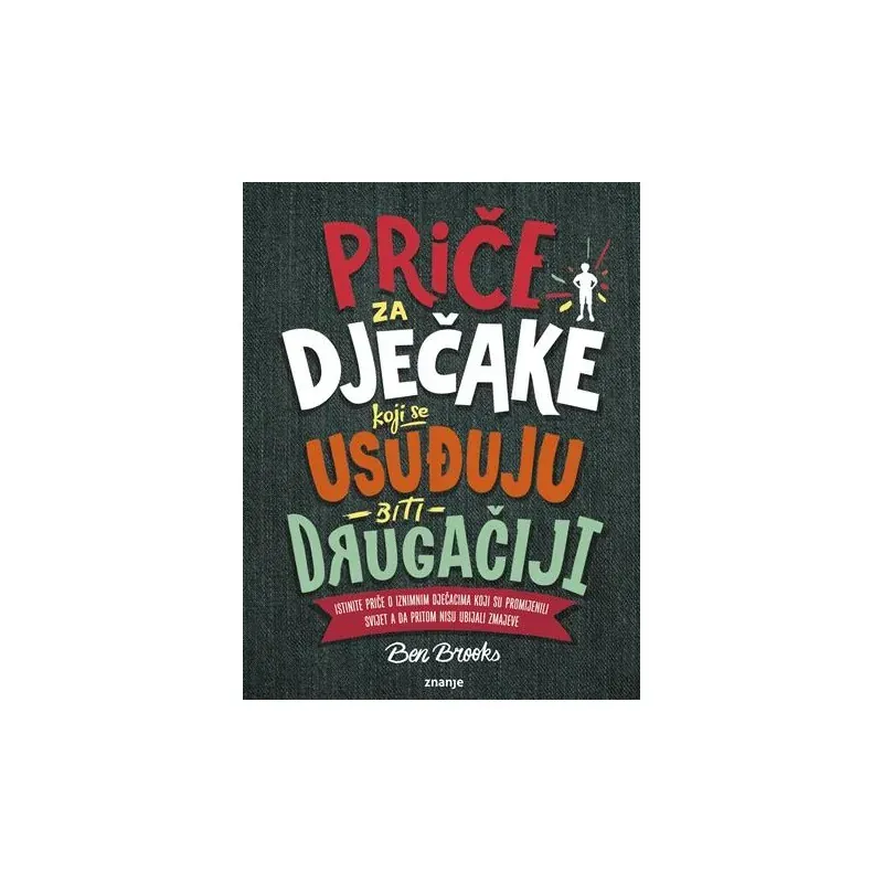 Knjiga "Priče za dječake koji se usuđuju", autora Ben Brooks, izdavač Znanje