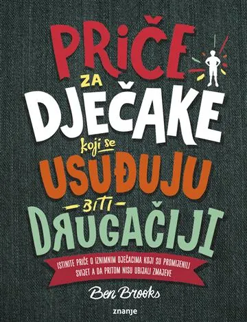 Knjiga "Priče za dječake koji se usuđuju", autora Ben Brooks, izdavač Znanje, 2020.