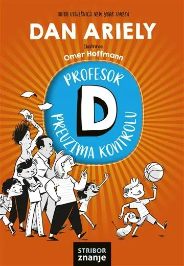Knjiga "Profesor D preuzima kontrolu", autora Dan Ariely, izdavač Znanje