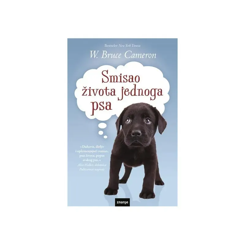 Knjiga "SMISAO ŽIVOTA JEDNOG PSA", autora W. Bruce Cameron, izdavač Znanje