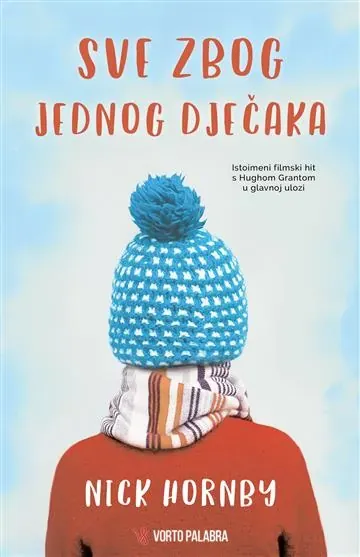 Knjiga "SVE ZBOG JEDNOG DJEČAKA", autora Nick Hornby, izdavač Vorto Palabra
