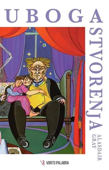 Knjiga "Uboga stvorenja", autora Alasdair Gray, izdavač Vorto Palabra