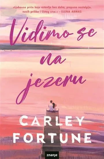 Knjiga "Vidimo se na jezeru", autora Carley Fortune, izdavač Znanje