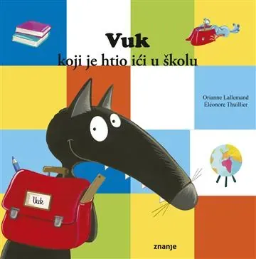Knjiga "Vuk koji je htio ići u školu", autora Orianne Lallemand, izdavač Znanje