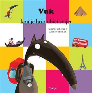 Knjiga "VUK KOJI JE HTIO OBIĆI SVIJET", autora Orianne Lallemand, izdavač Znanje