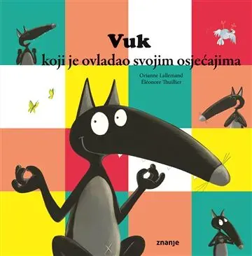 Knjiga "Vuk koji je ovladao svojim osjećajima", autora Orianne Lallemand, izdavač Znanje