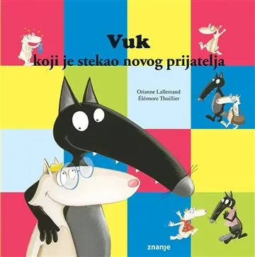Knjiga "Vuk koji je stekao novog prijatelja", autora Orianne Lallemand, izdavač Znanje