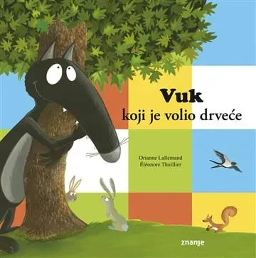 Knjiga "Vuk koji je volio drveće", autora Orianne Lallemand, izdavač Znanje