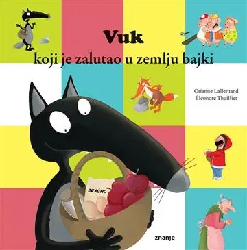 Knjiga "Vuk koji je zalutao u zemlju bajki", autora Orianne Lallemand, izdavač Znanje