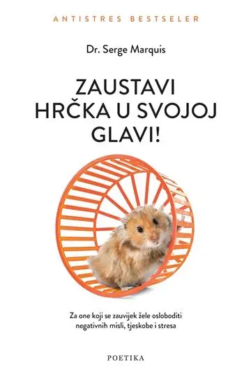 Knjiga "Zaustavi hrčka u svojoj glavi", autora Dr. Serge Marquis, izdavač Poetika